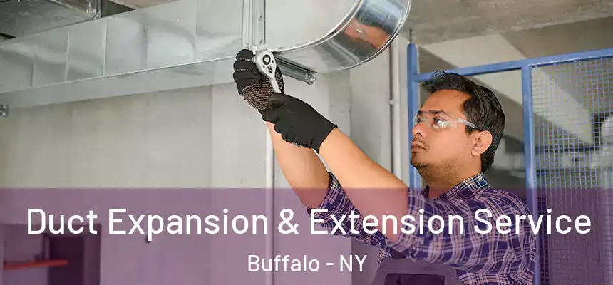 Duct Expansion & Extension Service Buffalo - NY
