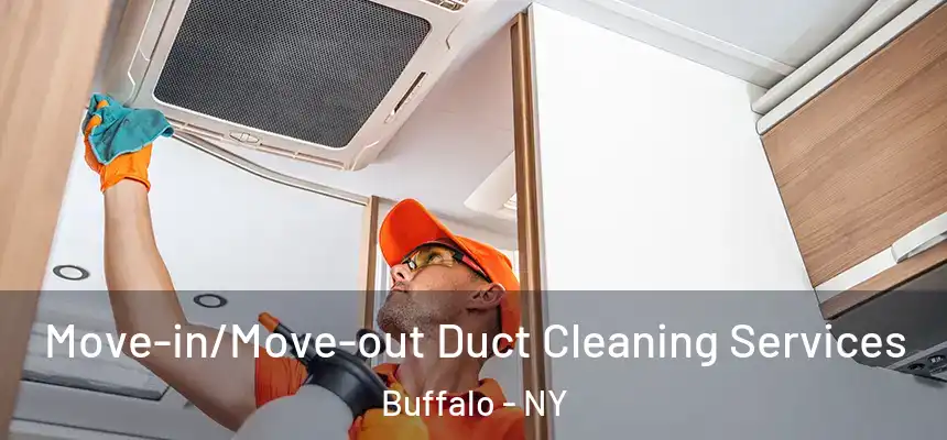 Move-in/Move-out Duct Cleaning Services Buffalo - NY